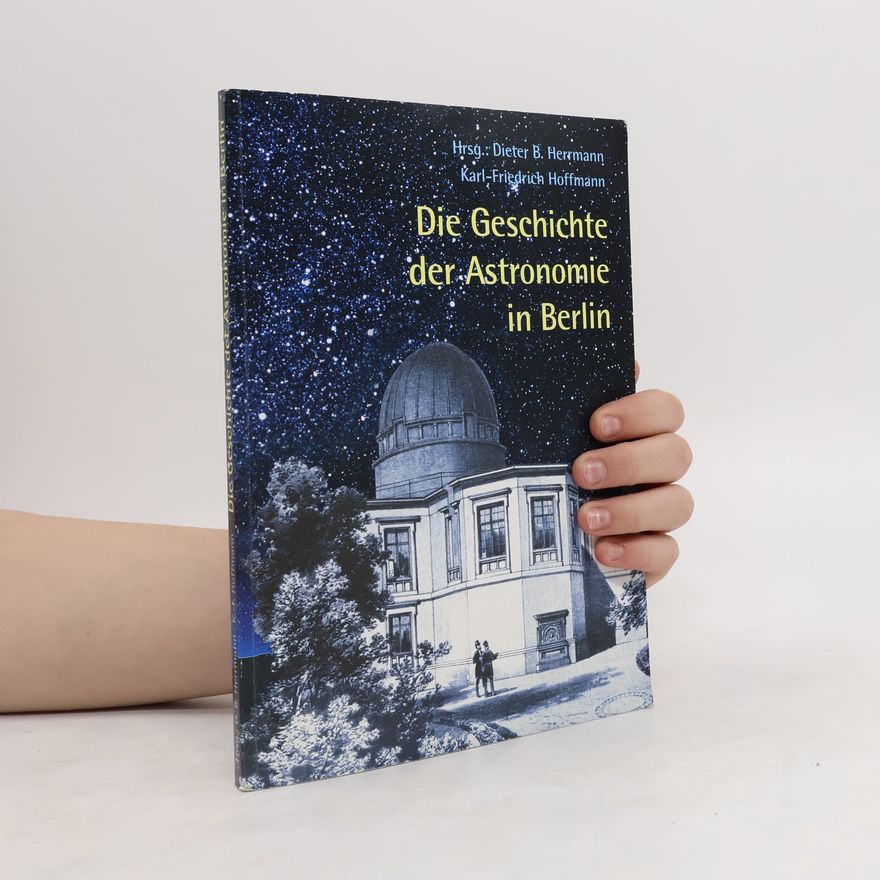 Dieter Bernhard Herrmann Die Geschichte der Astronomie in Berlin