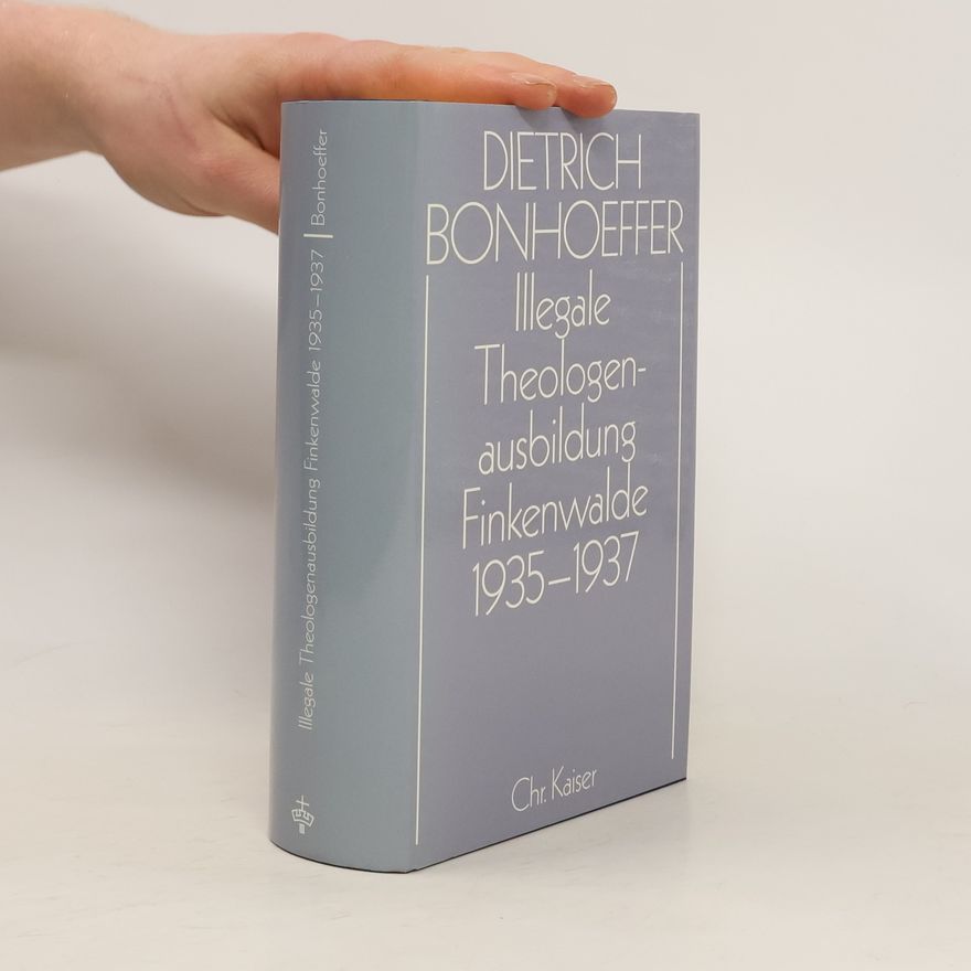 Dietrich Bonhoeffer Illegale theologenausbildung : Finkenwalde 1935-1937