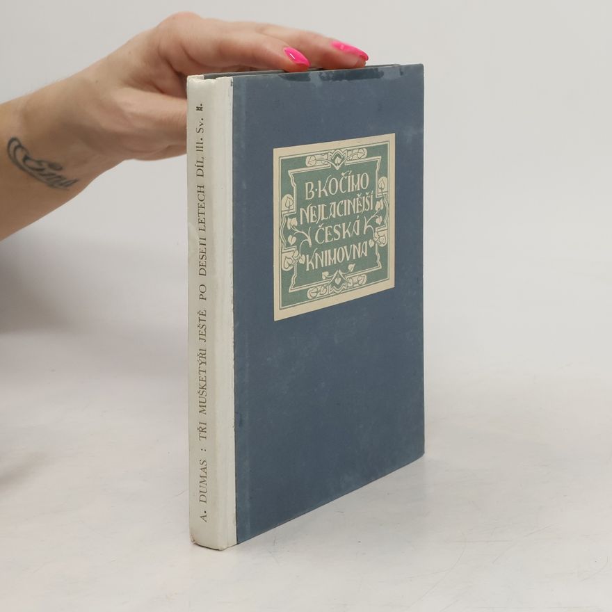 Alexandre Dumas starší Tři mušketýři ještě po deseti letech. Díl III., svazek II.