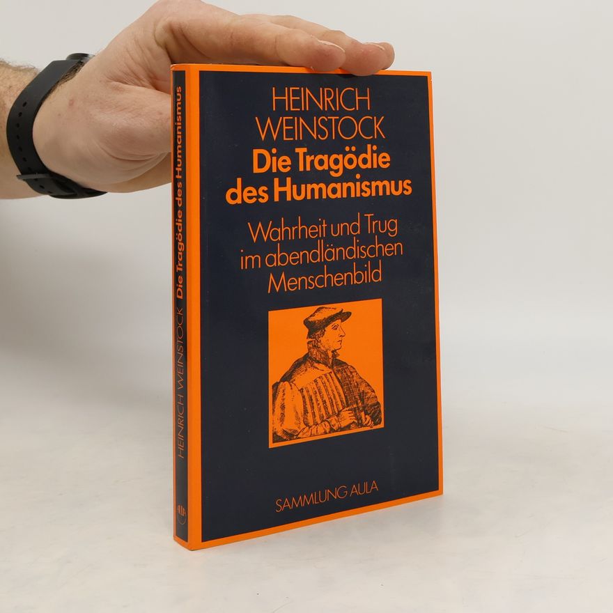 Heinrich Weinstock Die Tragödie des Humanismus