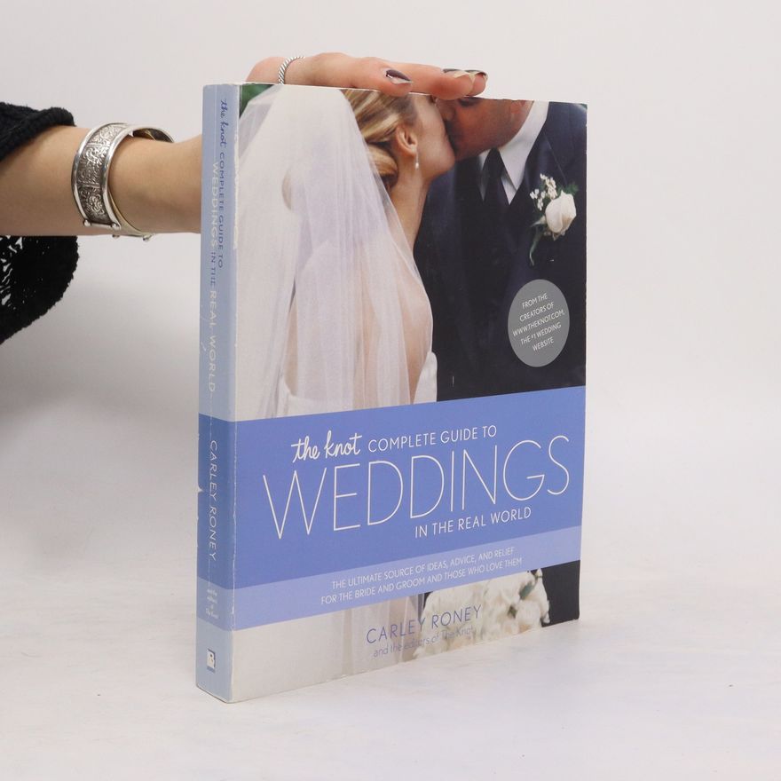Carley Roney The Knot Complete Guide to Weddings in the Real World