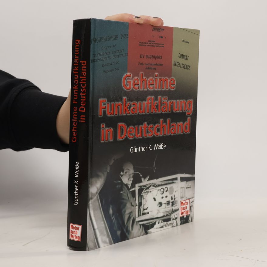 Günther K. Weiße Geheime Funkaufklärung in Deutschland