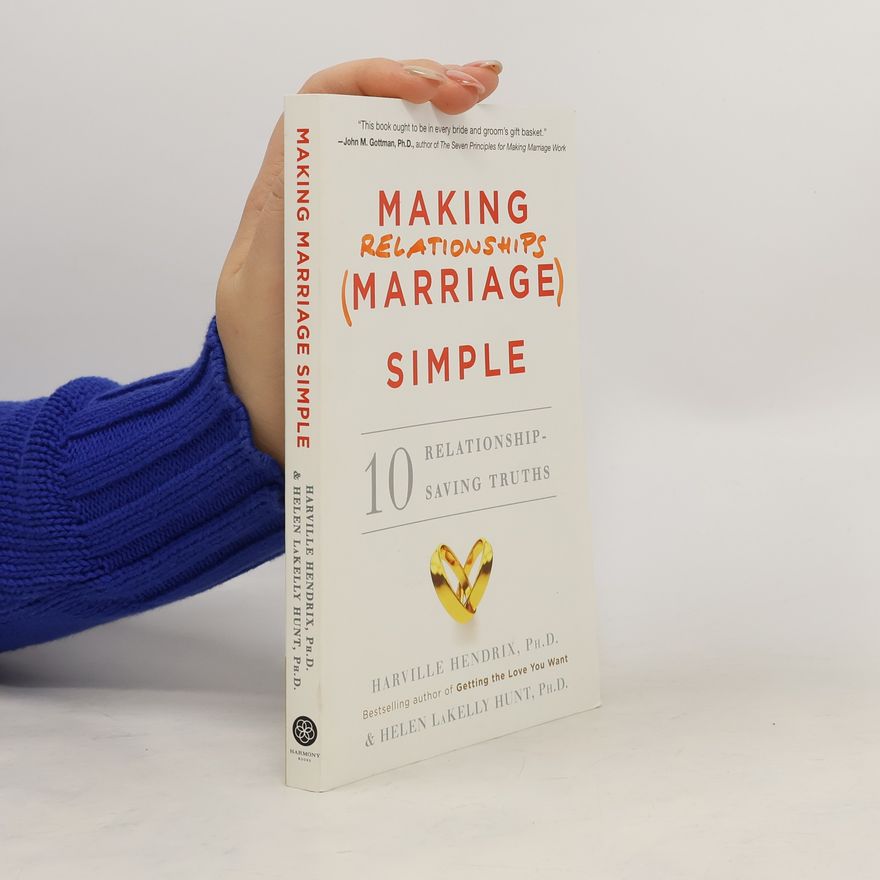 Harville Hendrix Making Marriage Simple: 10 Relationship-Saving Truths