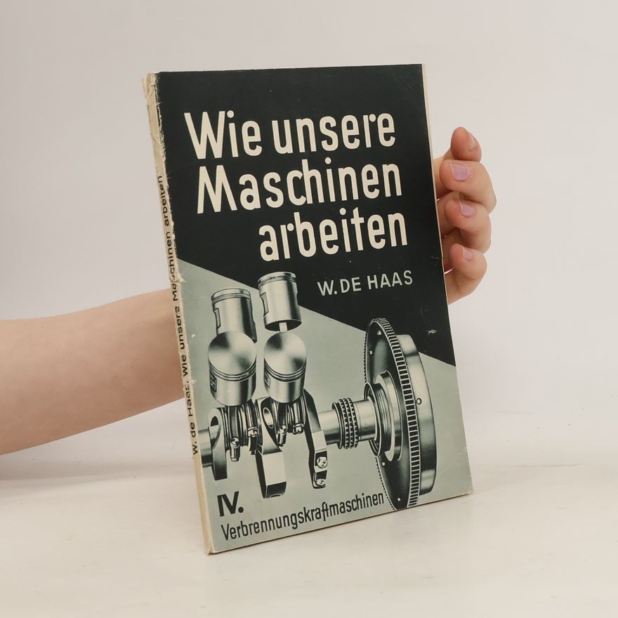 Wills De Hass Wie unsere Maschine arbeiten. IV. Verbrennungskraftmaschine