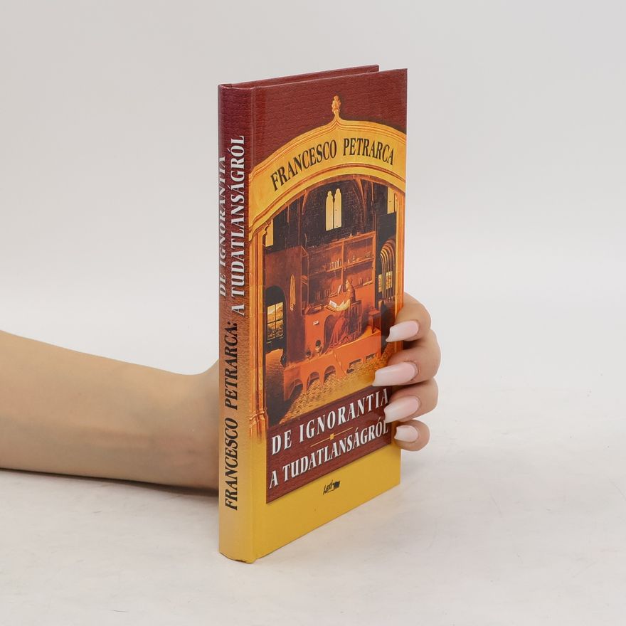 Francesco Petrarca De Ignorantia. A tudatlanságról