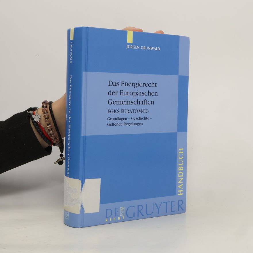 Jürgen Grunwald Das Energierecht der Europäischen Gemeinschaften