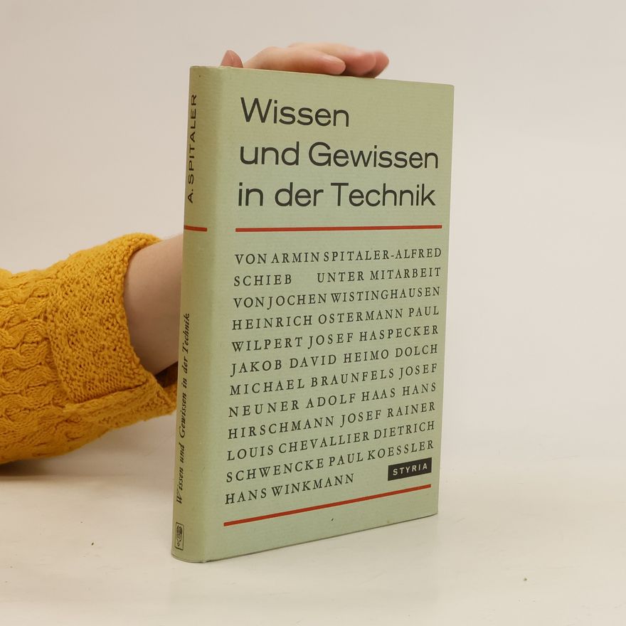 Armin Spitaler Wissen und Gewissen in der Technik
