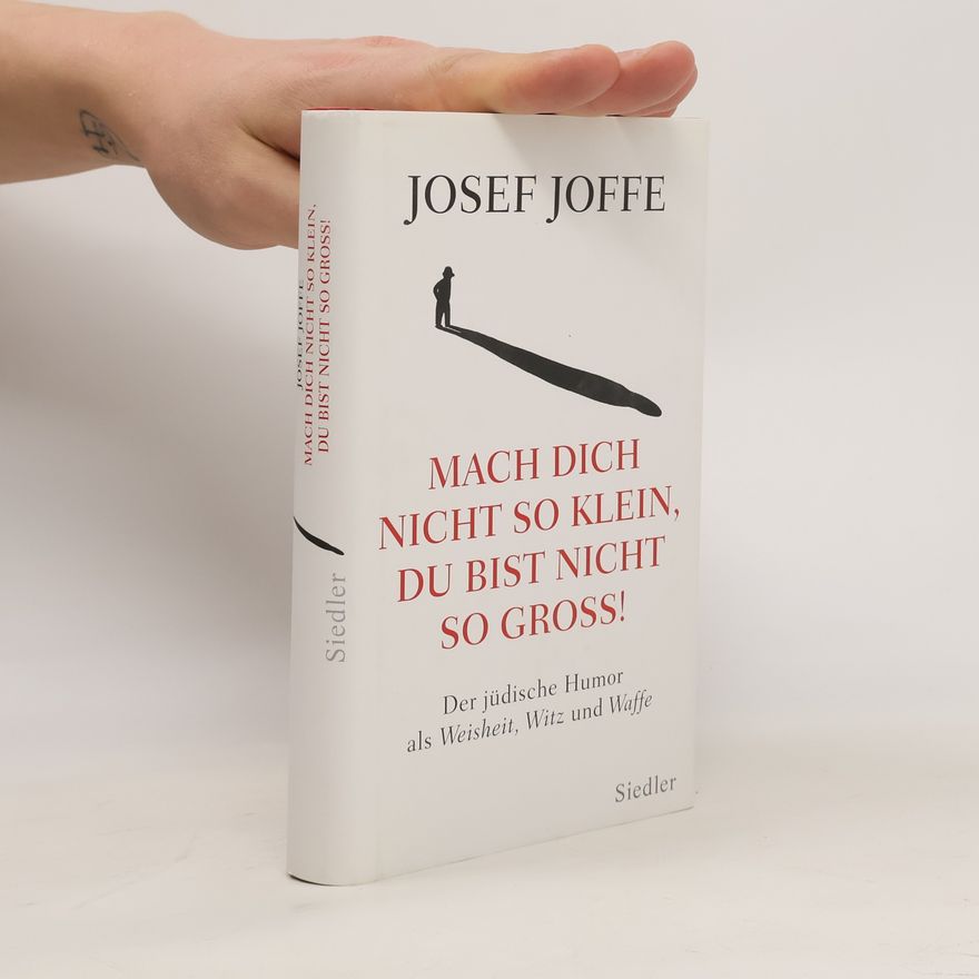 Josef Joffe Mach dich nicht so klein, du bist nicht so groß!