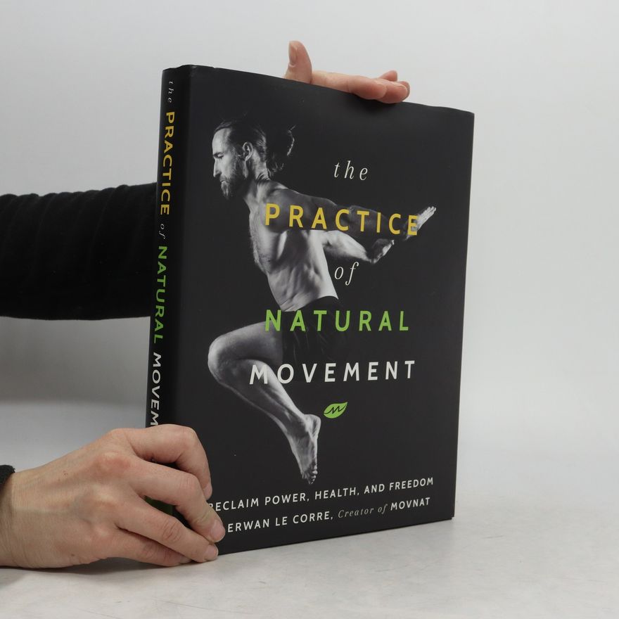 Erwan Le Corre The Practice of Natural Movement
