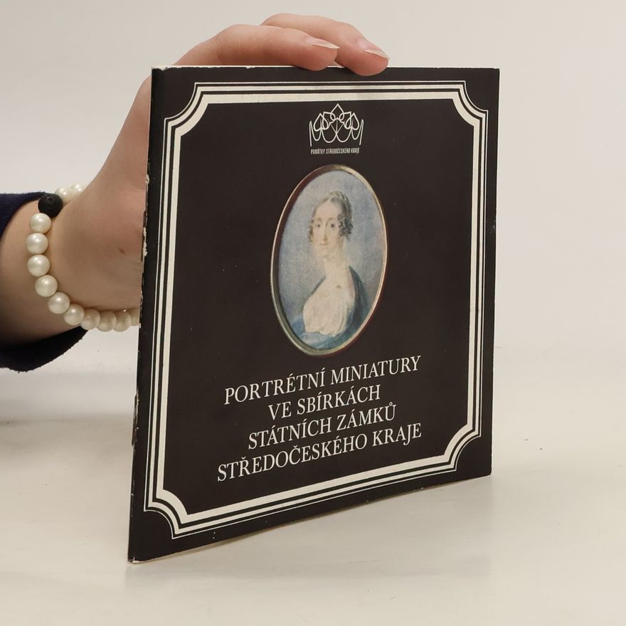 Alena Horynová Portrétní miniatury ve sbírkách státních zámků Středočeského kraje