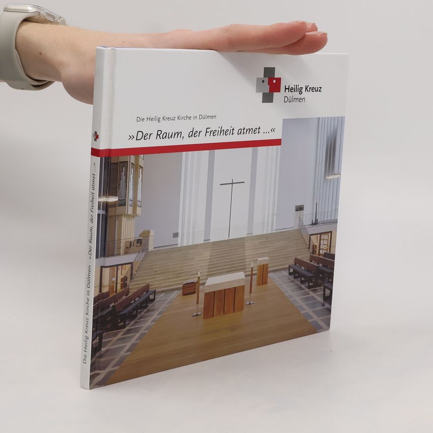 Autorenkollektiv Die Heilig Kreuz Kirche in Dülmen >>Der Raum, der Freiheit atmet…<<