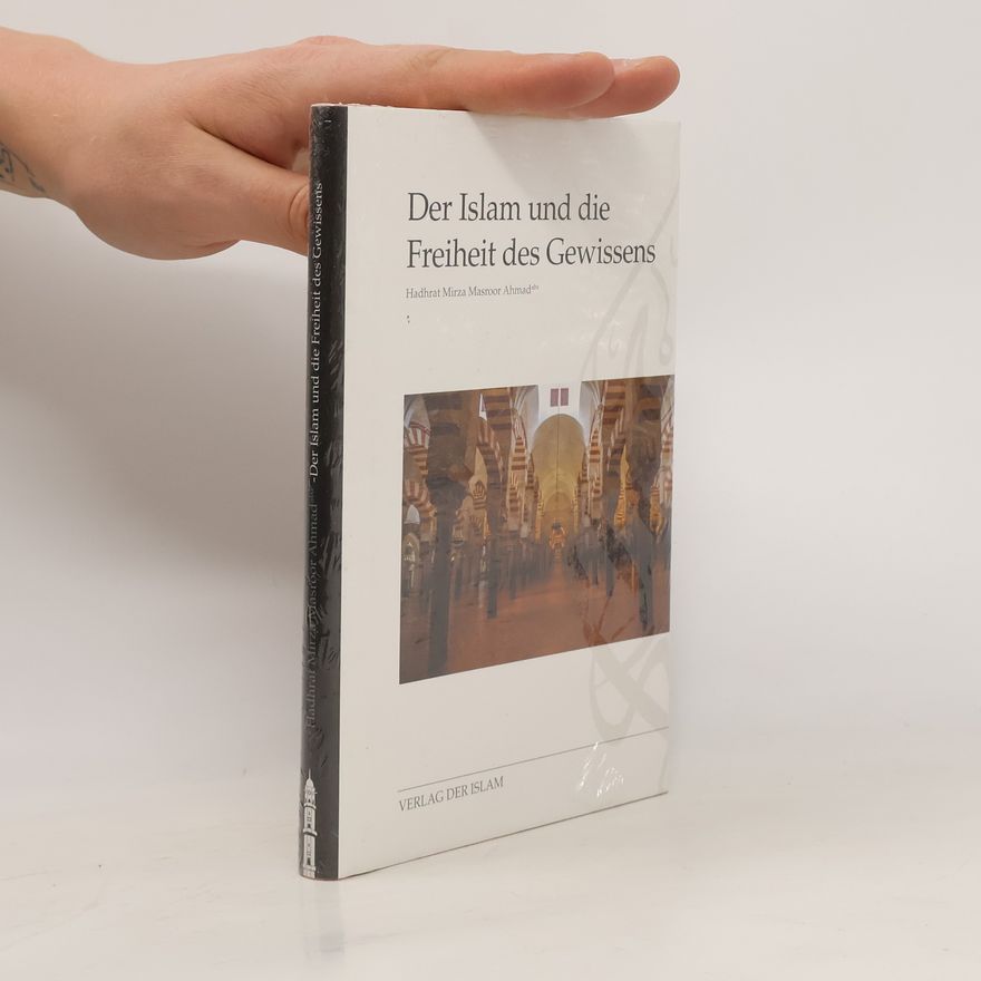 Mirza Masroor Ahmad Der Islam und die Freiheit des Gewissens