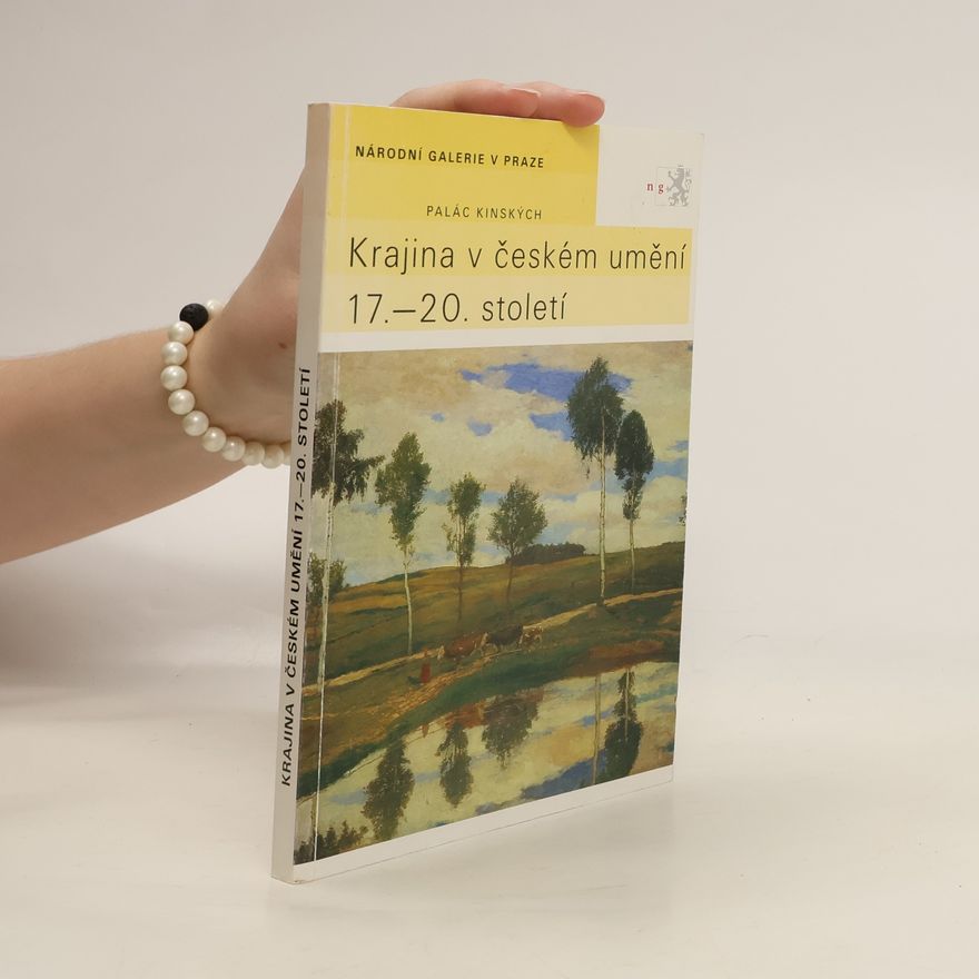 Naděžda Blažíčková-Horová Krajina v českém umění 17.-20. století. Průvodce stálou expozicí Národní galerie v Praze v paláci Kinských