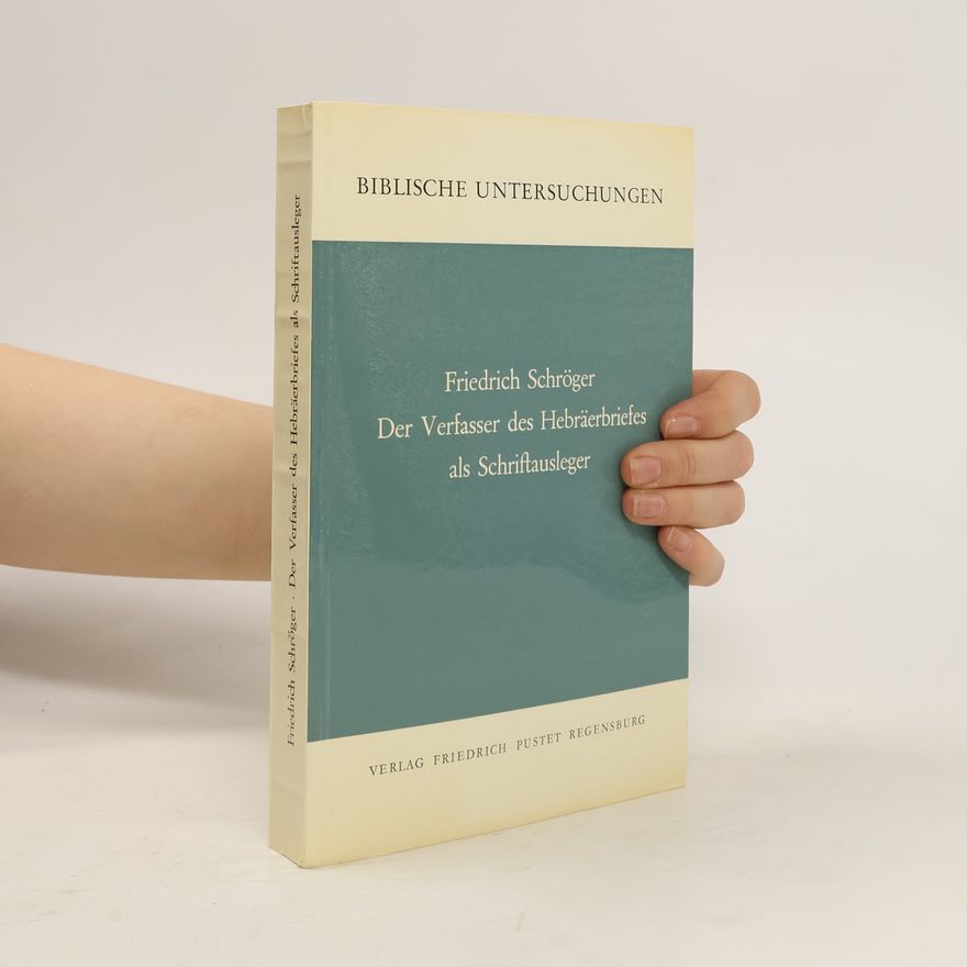 Friedrich Schröger Der Verfasser des Hebräerbriefes als Schriftausleger