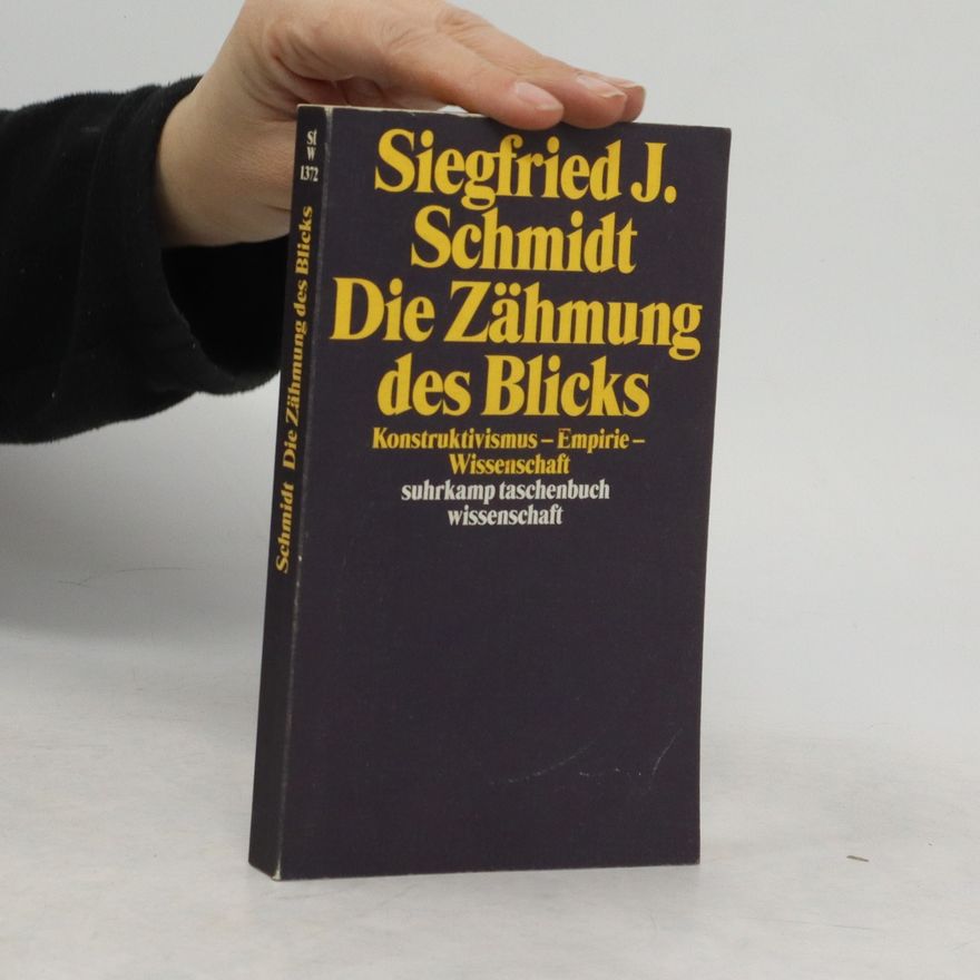 Siegfried J. Schmidt Die Zähmung des Blicks