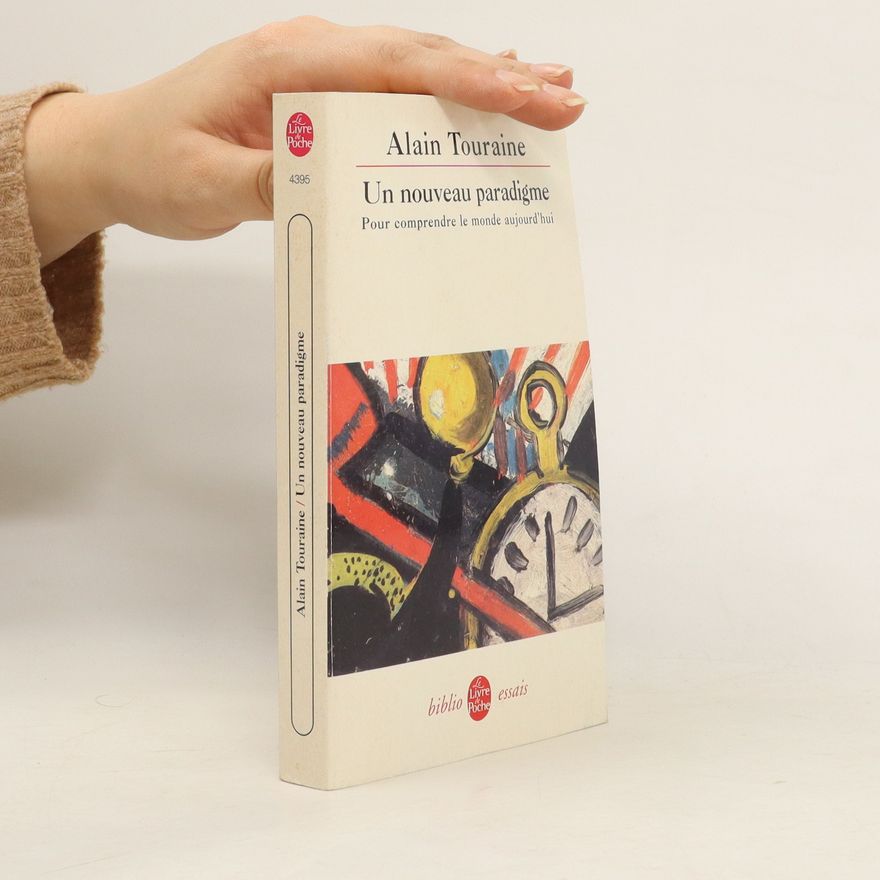 Alain Touraine Un nouveau paradigme. Pour comprendre le monde aujourd'hui
