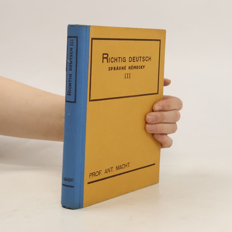 Antonín Macht Richtig deutsch. III. Teil, Oberstufe