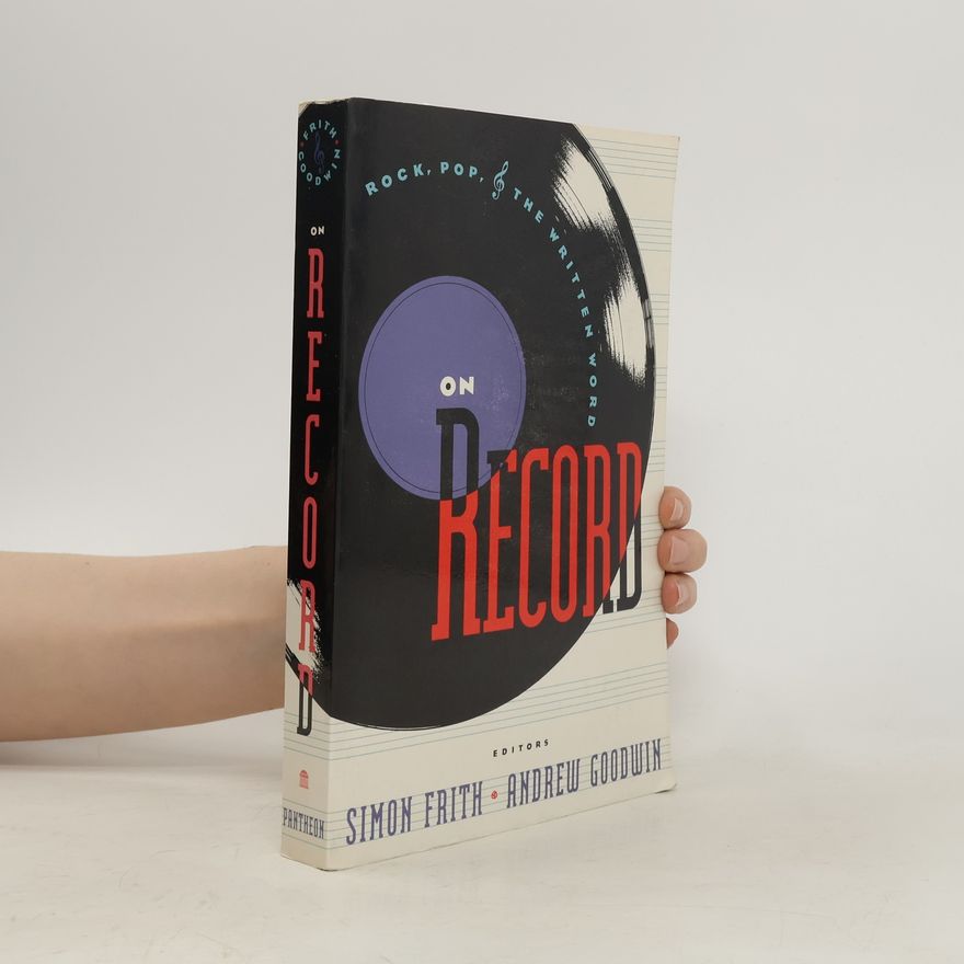 Andrew Goodwin On Record. Rock, Pop, and the Written Word