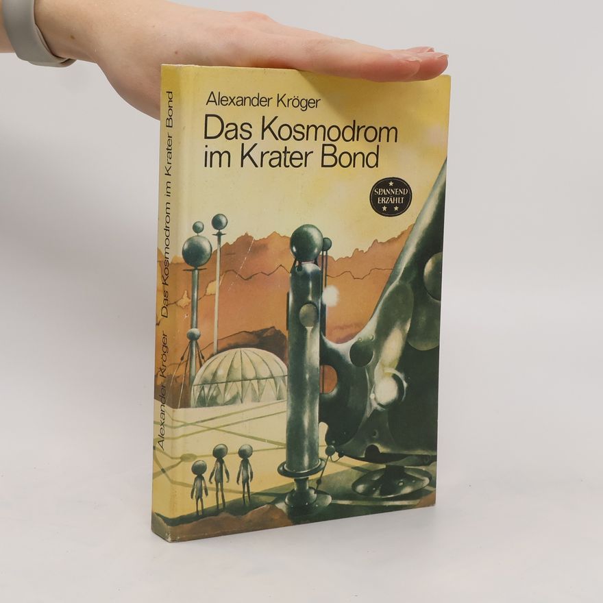 Alexander Kröger Das Kosmodrom im Krater Bond
