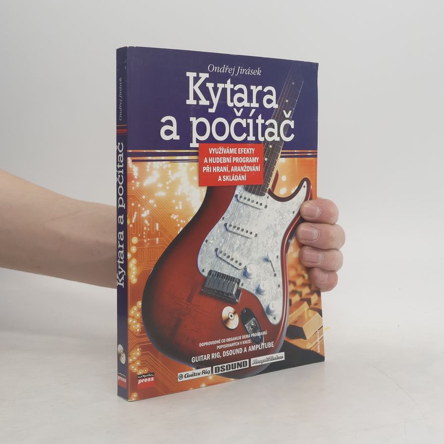 Ondřej Jirásek Kytara a počítač. Využíváme efekty a hudební programy při hraní, aranžování a skládání