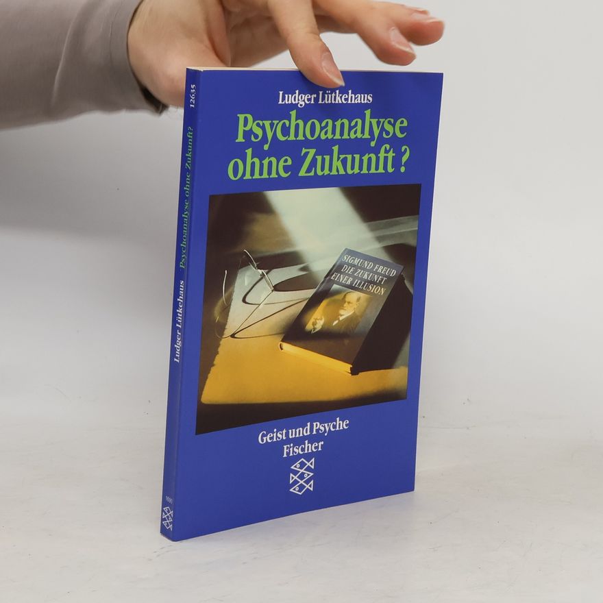 Ludger Lütkehaus Psychoanalyse ohne Zukunft?