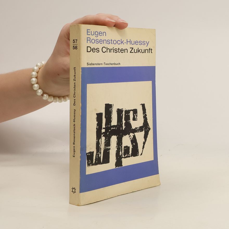 Eugen Rosenstock-Huessy Des Christen Zukunft