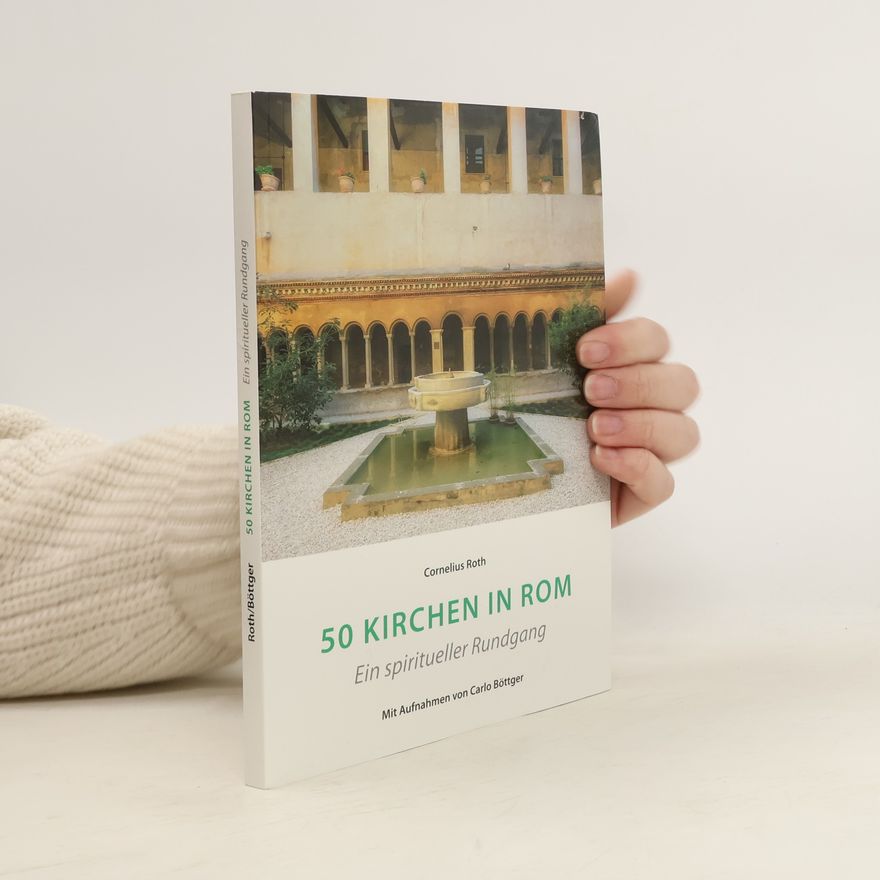 Cornelius Roth 50 Kirchen in Rom - Ein spiritueller Rundgang