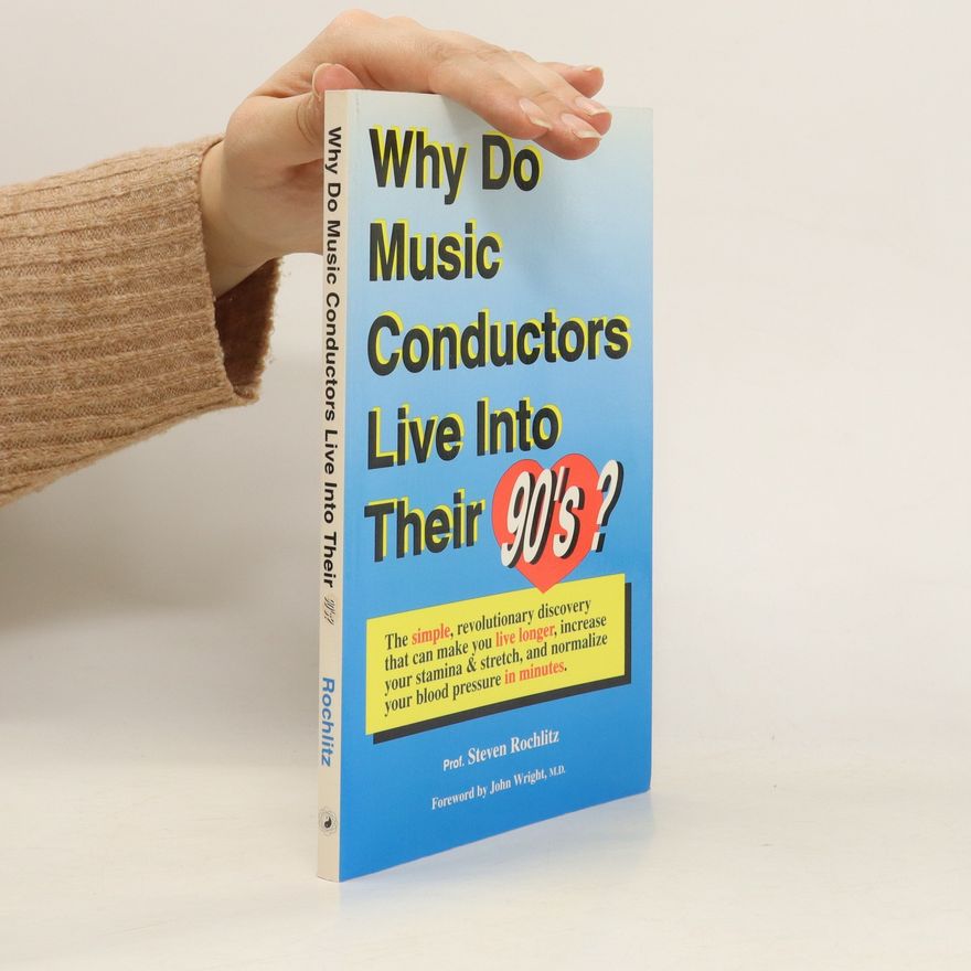 Steven Rochlitz Why Do Music Conductors Live into Their 90'S?