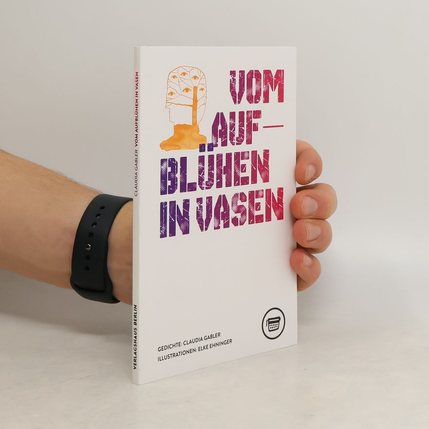 Claudia Gabler Vom Aufblühen in Vasen