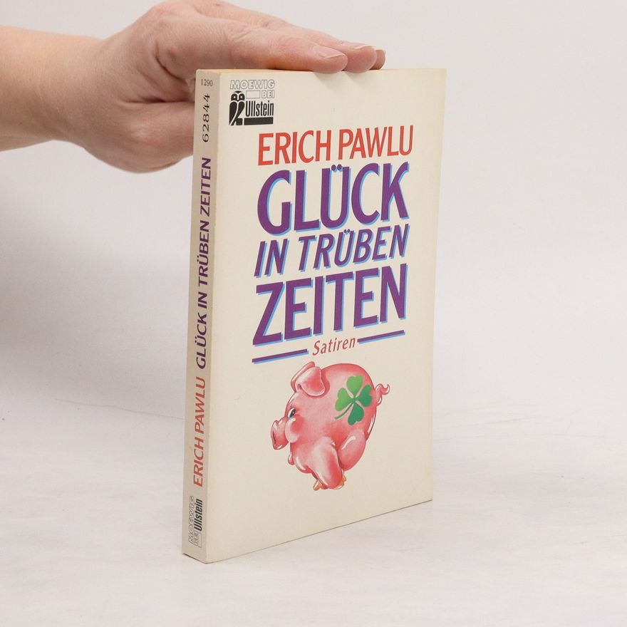 Erich Pawlu Glück in trüben Zeiten. Satiren