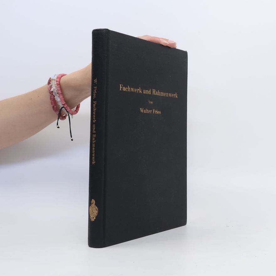 Walter Fries Fachwerk und Rahmenwerk