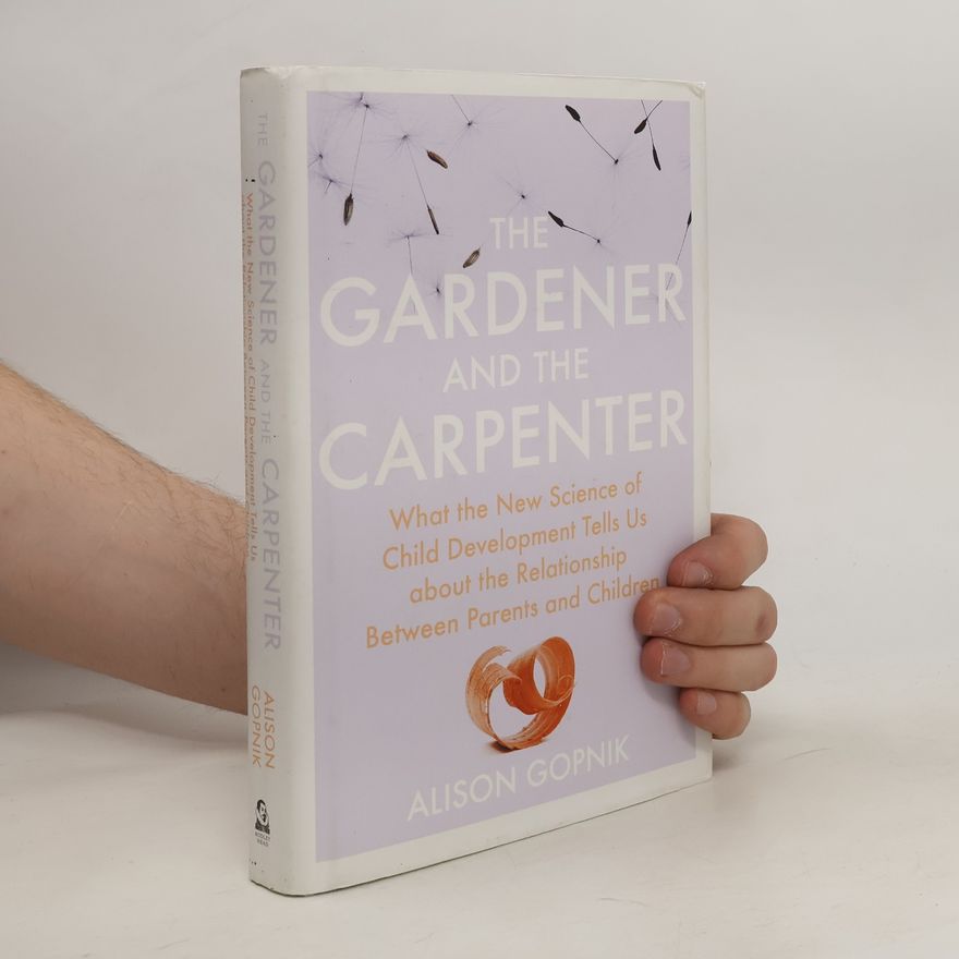Alison Gopnik The Gardener and the Carpenter