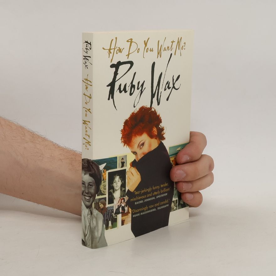 Ruby Wax How Do You Want Me?