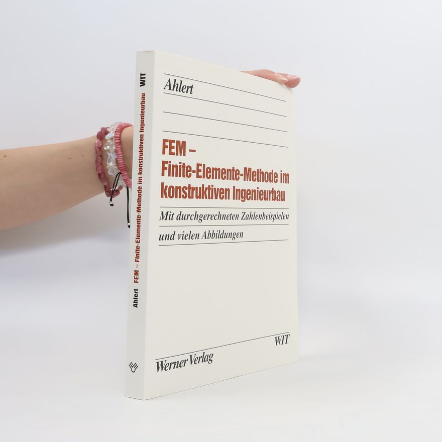 Helmut Ahlert FEM - Finite-Elemente-Methode im konstruktiven Ingenieurbau