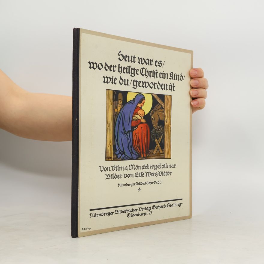 Vilma Mönckeberg-Kollmar Heut war es wo der heilige Christ ein Kind wie du geworden bist. Die Erzählung von der Weihnachtskrippe