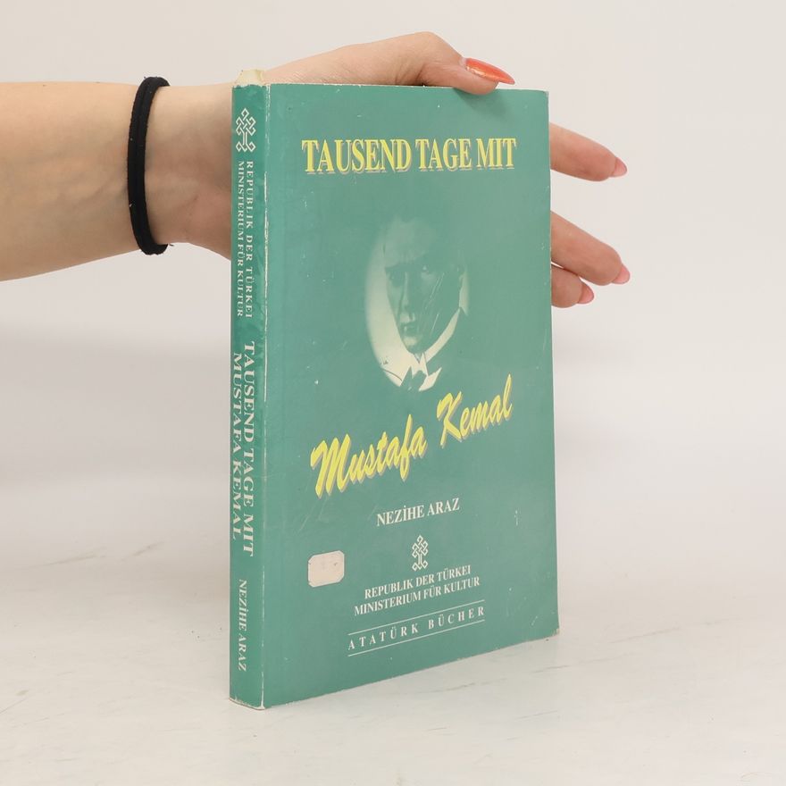 Nezihe Araz Tausend Tage mit Mustafa Kemal