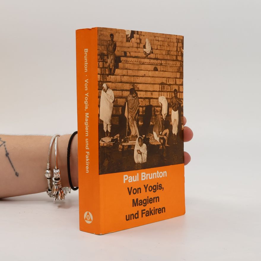 Paul Brunton Von Yogis, Magiern und Fakiren