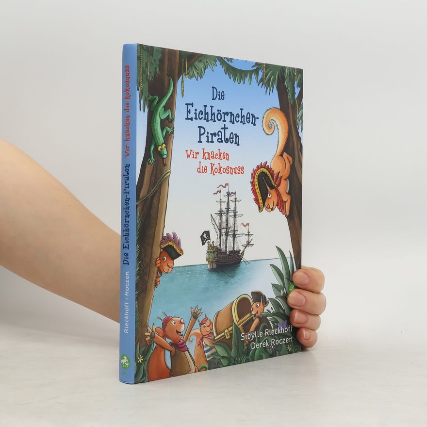 Sibylle Rieckhoff Die Eichhörnchen-Piraten - wir knacken die Kokosnuss