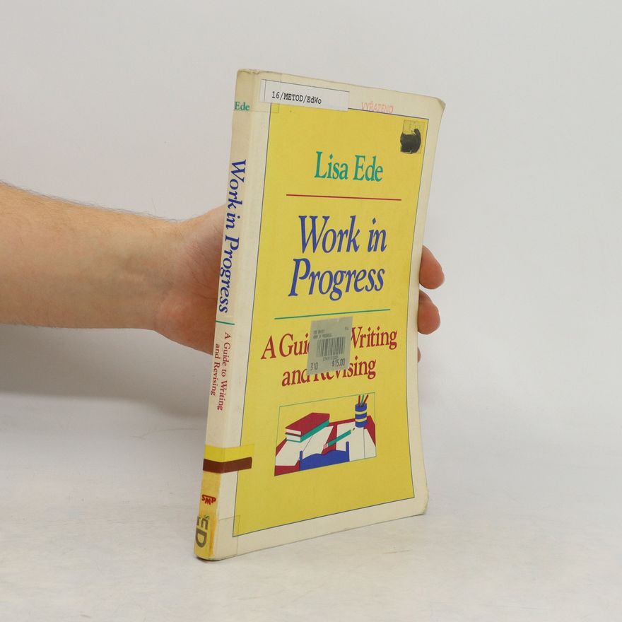 Lisa Ede Work in Progress: A Guide to Writing and Revising