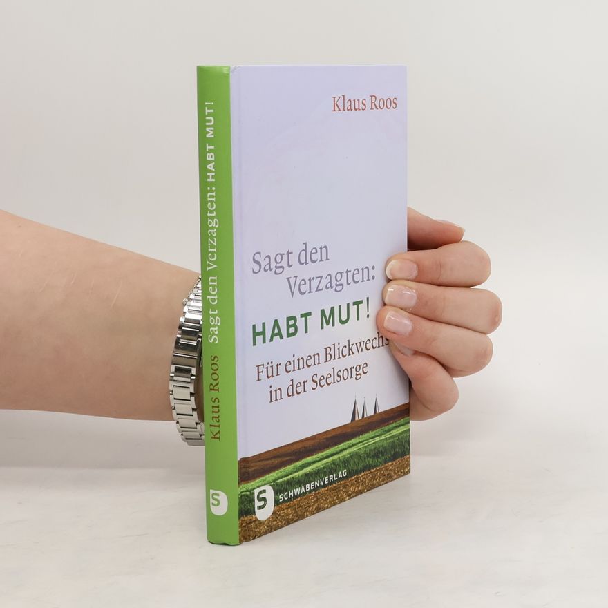 Klaus Roos Sagt den Verzagten: Habt Mut!