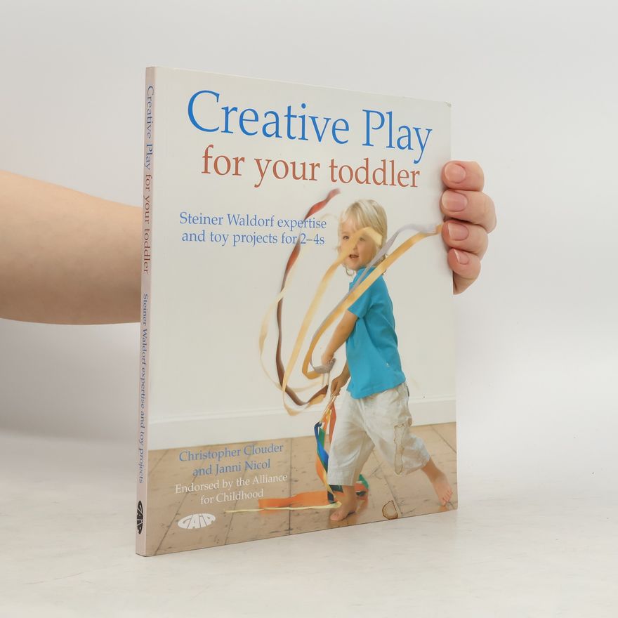 Janni Nicol Creative play for your toddler : Steiner Waldorf expertise and toy projects for 2-4s