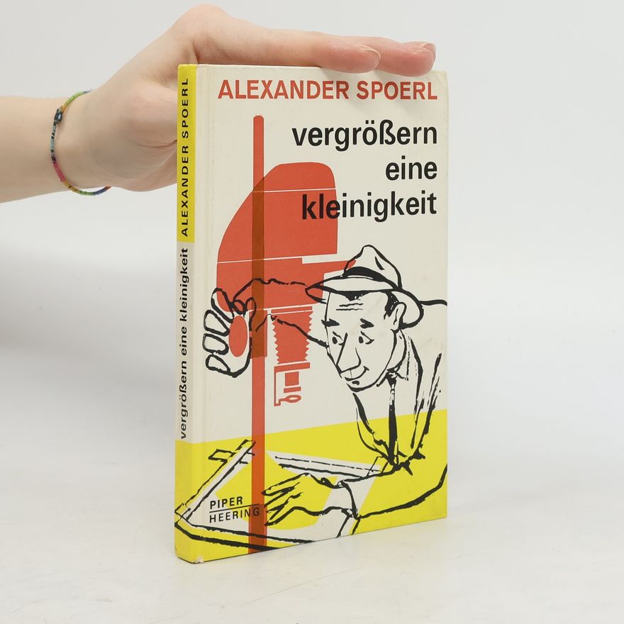 Alexander Spoerl Vergrößern eine Kleinigkeit