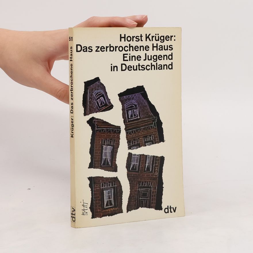 Horst Krüger Das zerbrochene Haus Eine Jugend in Deutschland