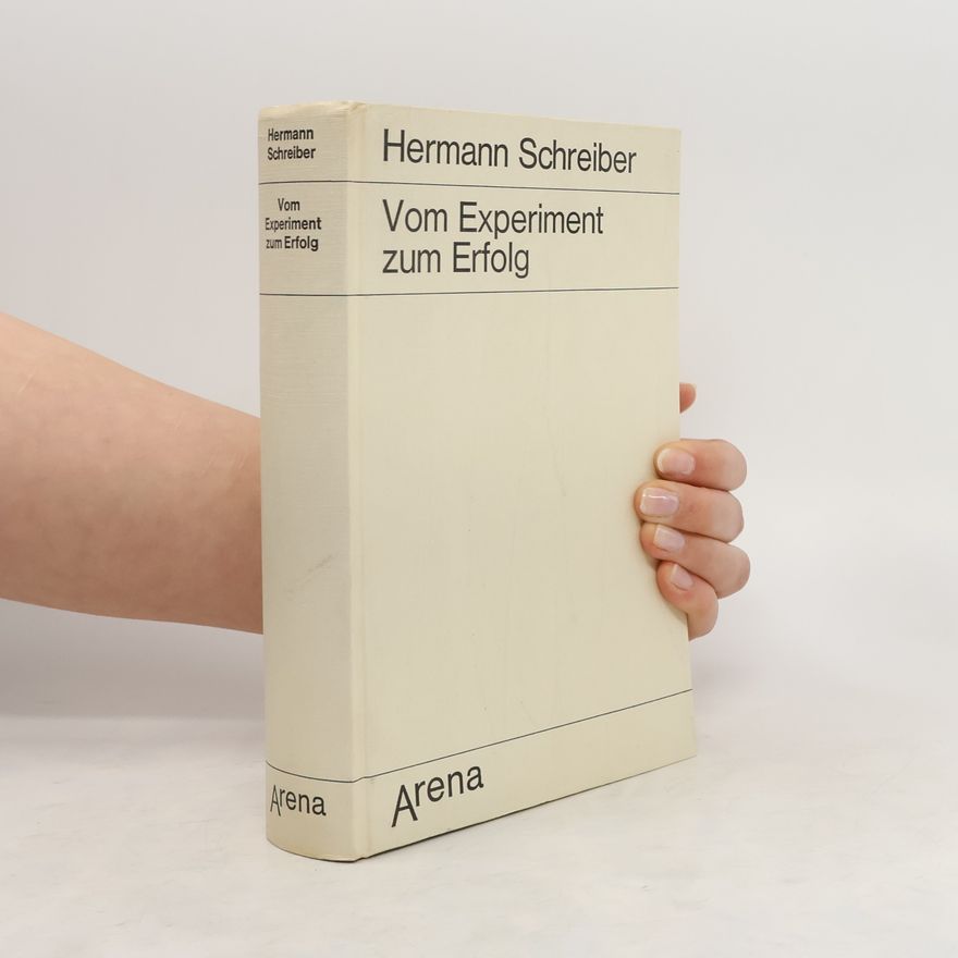 Hermann Schreiber Vom Experiment zum Erfolg