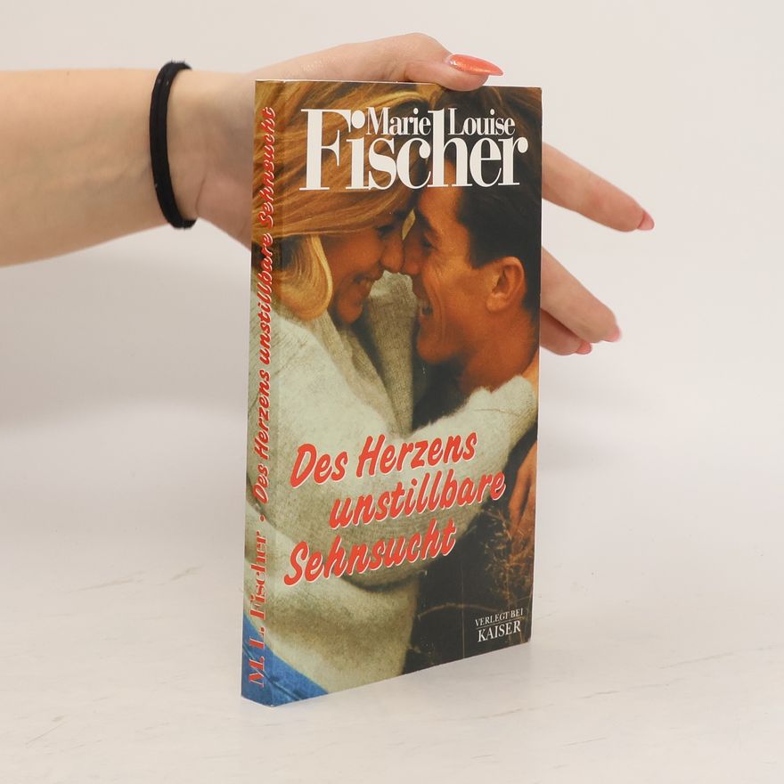 Marie Louise Fischer Des Herzens unstillbare Sehnsucht