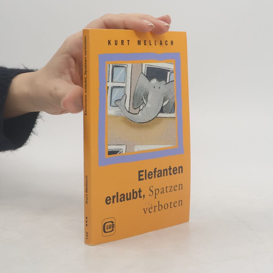 Kurt Mellach Elefanten erlaubt, Spatzen verboten