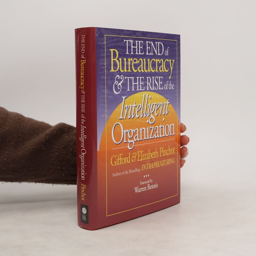 Elizabeth Pinchot The End of Bureaucracy & the Rise of the Intelligent Organization