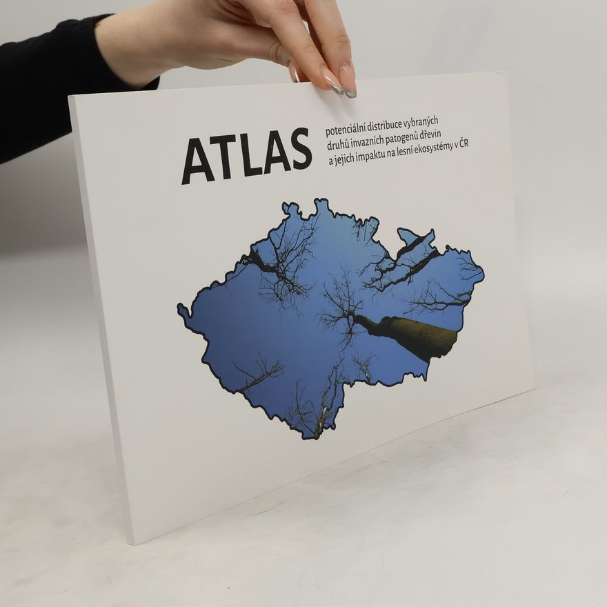 AA.VV. Atlas potenciální distribuce vybraných druhů invazních patogenů dřevin a jejich impaktu na lesní ekosystémy v ČR