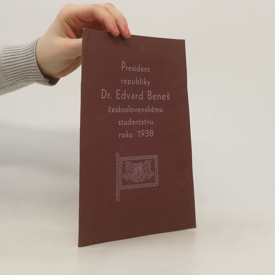 Edvard Beneš President republiky Dr. Edvard Beneš československému studentstvu roku 1938