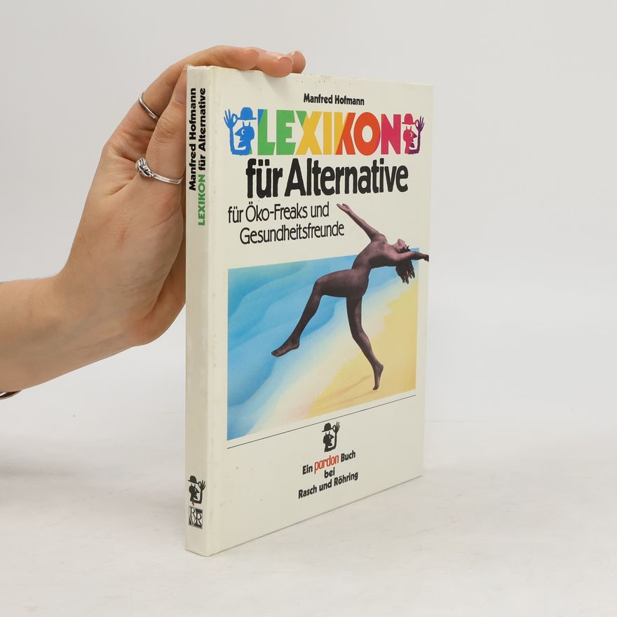 Manfred Hofmann Lexikon für Alternative, Öko-Freaks und Gesundheitsfreunde.